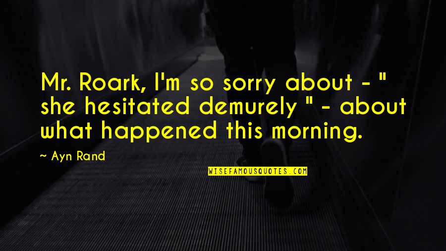 Enrile Died Quotes By Ayn Rand: Mr. Roark, I'm so sorry about - "