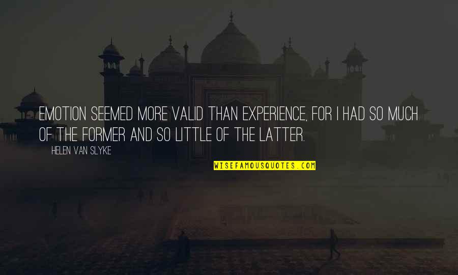 Enrile Died Quotes By Helen Van Slyke: Emotion seemed more valid than experience, for I