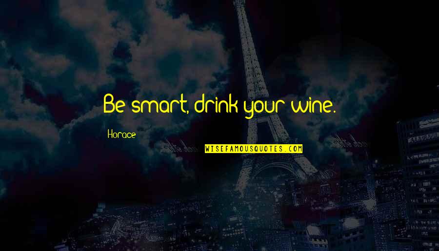 Enrique Iglesia Quotes By Horace: Be smart, drink your wine.