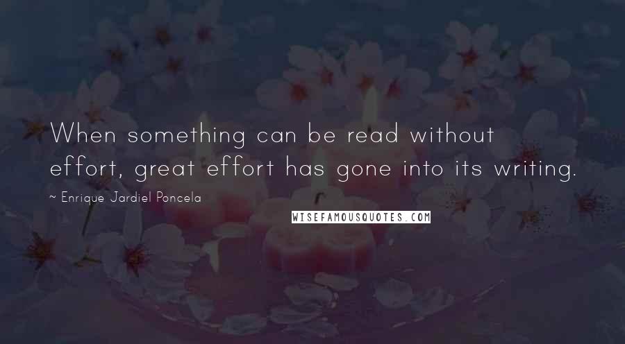 Enrique Jardiel Poncela quotes: When something can be read without effort, great effort has gone into its writing.
