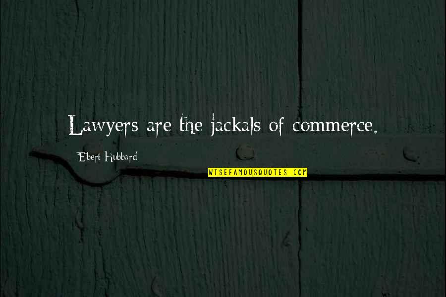 Enrique Of Malacca Quotes By Elbert Hubbard: Lawyers are the jackals of commerce.