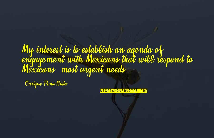 Enrique Pena Quotes By Enrique Pena Nieto: My interest is to establish an agenda of