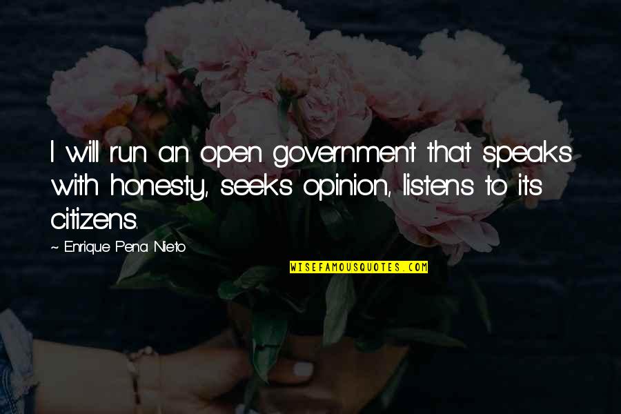 Enrique Pena Quotes By Enrique Pena Nieto: I will run an open government that speaks