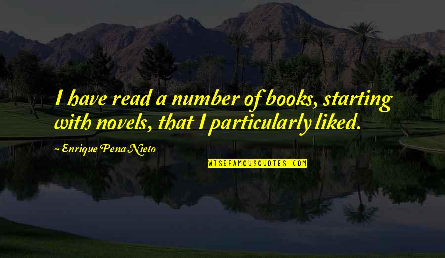 Enrique Pena Quotes By Enrique Pena Nieto: I have read a number of books, starting