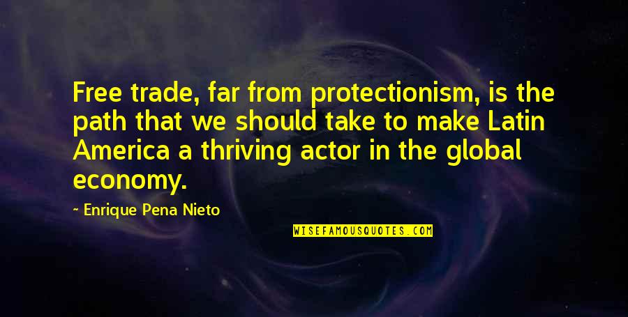 Enrique Quotes By Enrique Pena Nieto: Free trade, far from protectionism, is the path