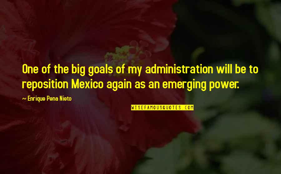 Enrique Quotes By Enrique Pena Nieto: One of the big goals of my administration