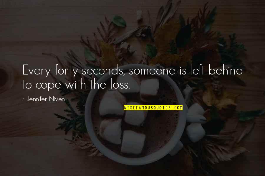 Enriquecemos Quotes By Jennifer Niven: Every forty seconds, someone is left behind to Enriquecemos Quotes By Jennifer Niven: Every forty seconds, someone is left behind to