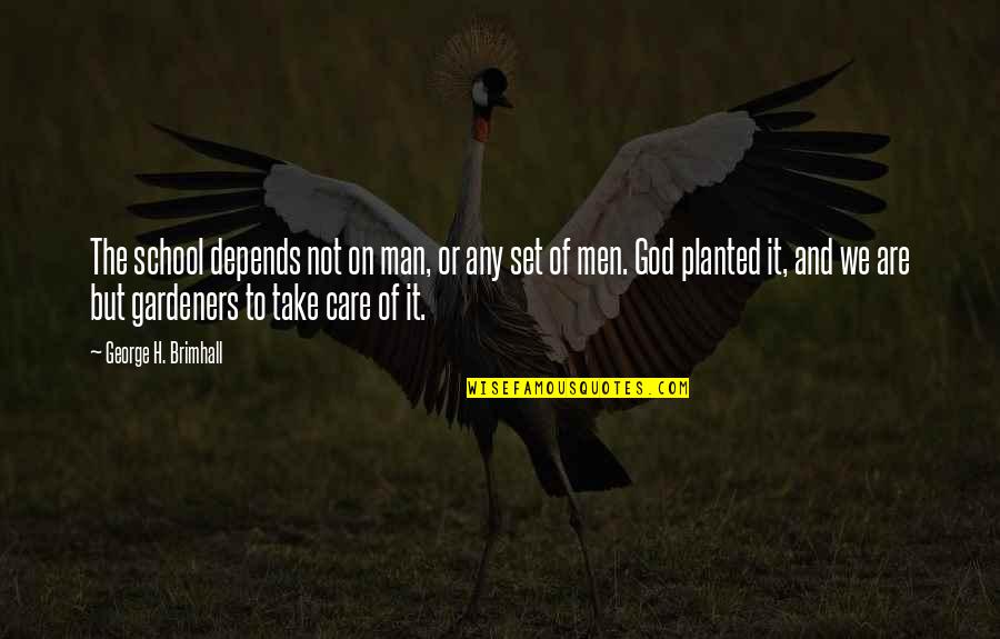 Enriquecer Definicion Quotes By George H. Brimhall: The school depends not on man, or any