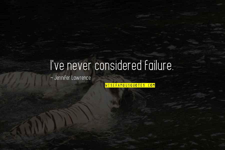 Enriquecer Definicion Quotes By Jennifer Lawrence: I've never considered failure.