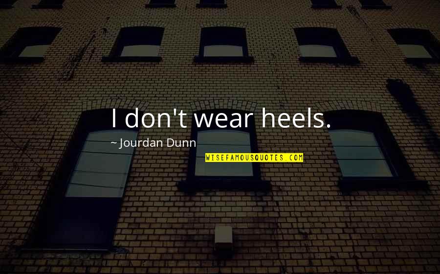 Enrique's Journey Famous Quotes By Jourdan Dunn: I don't wear heels.