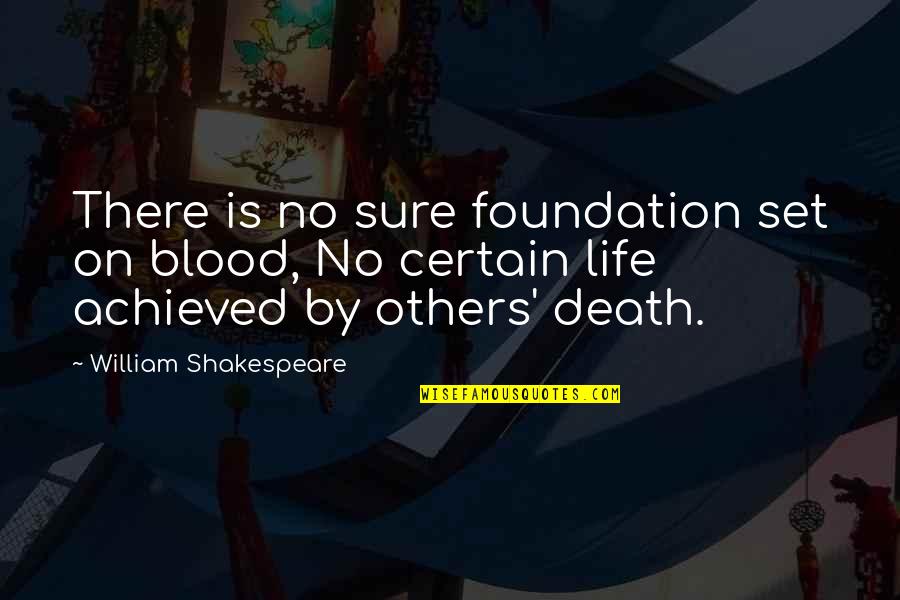 Enrique's Journey Famous Quotes By William Shakespeare: There is no sure foundation set on blood,