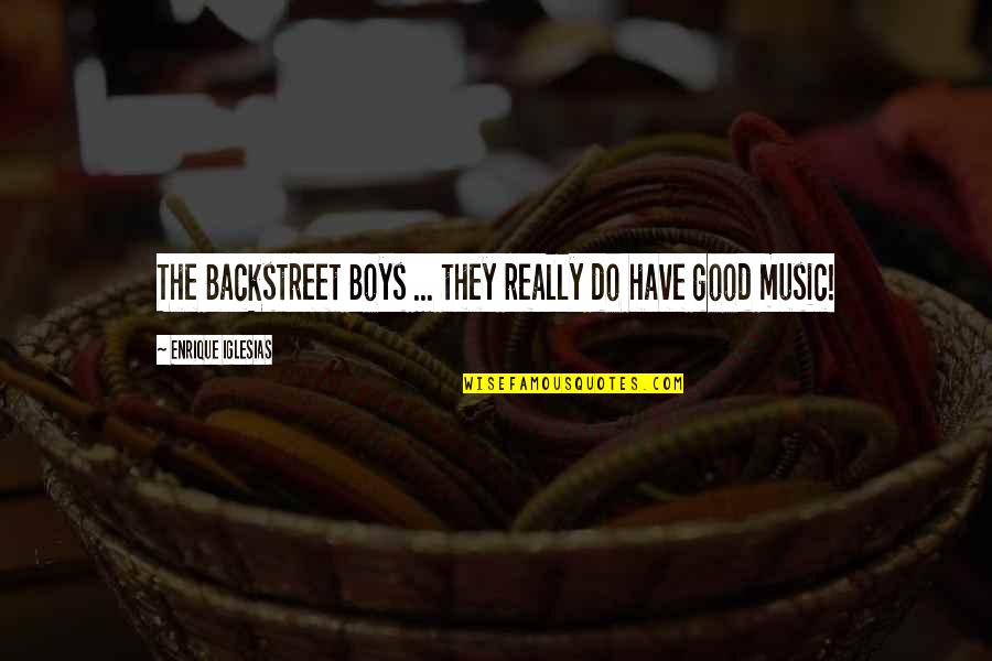 Enrique's Quotes By Enrique Iglesias: The Backstreet Boys ... they really do have Enrique's Quotes By Enrique Iglesias: The Backstreet Boys ... they really do have