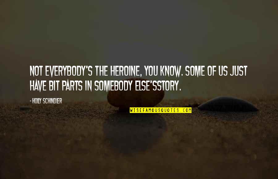Enriqueta Font Quotes By Holly Schindler: Not everybody's the heroine, you know. Some of Enriqueta Font Quotes By Holly Schindler: Not everybody's the heroine, you know. Some of
