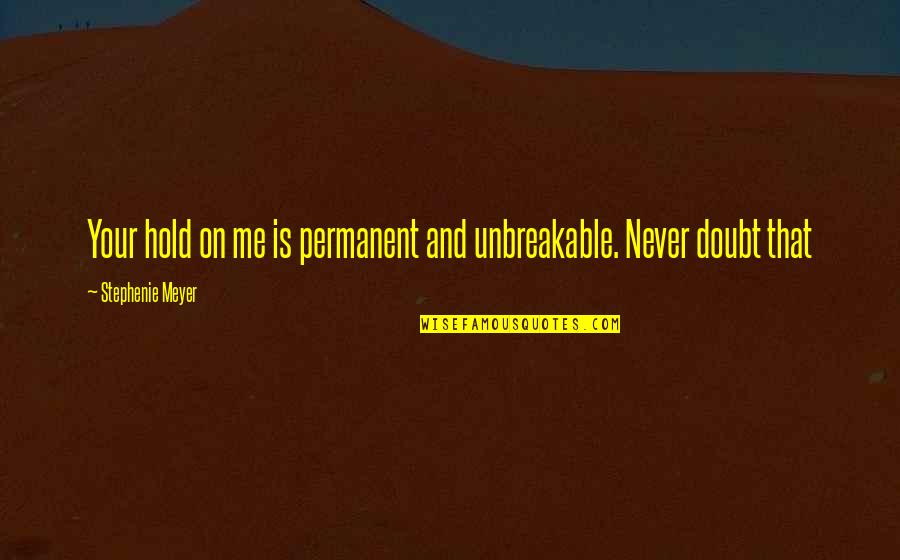 Enriqueta Font Quotes By Stephenie Meyer: Your hold on me is permanent and unbreakable. Enriqueta Font Quotes By Stephenie Meyer: Your hold on me is permanent and unbreakable.