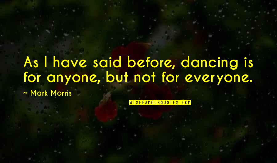 Enriqueta Ulloa Quotes By Mark Morris: As I have said before, dancing is for