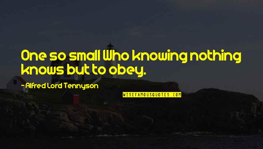 Enriquez Quotes By Alfred Lord Tennyson: One so small Who knowing nothing knows but Enriquez Quotes By Alfred Lord Tennyson: One so small Who knowing nothing knows but