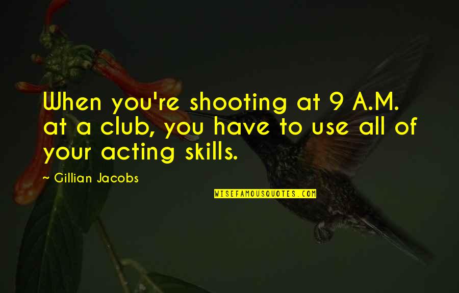 Enriquito Translation Quotes By Gillian Jacobs: When you're shooting at 9 A.M. at a Enriquito Translation Quotes By Gillian Jacobs: When you're shooting at 9 A.M. at a