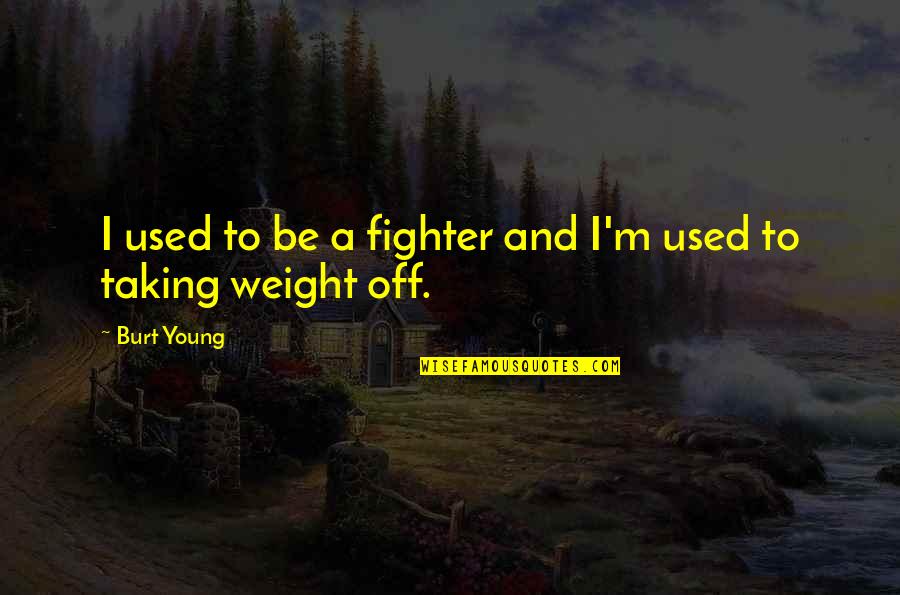Enrojecido Quotes By Burt Young: I used to be a fighter and I'm