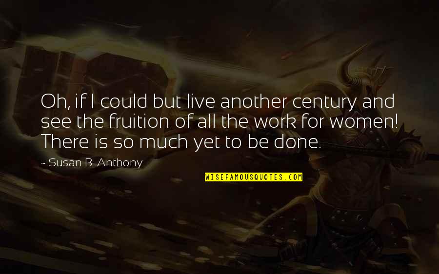 Enrojecido Quotes By Susan B. Anthony: Oh, if I could but live another century