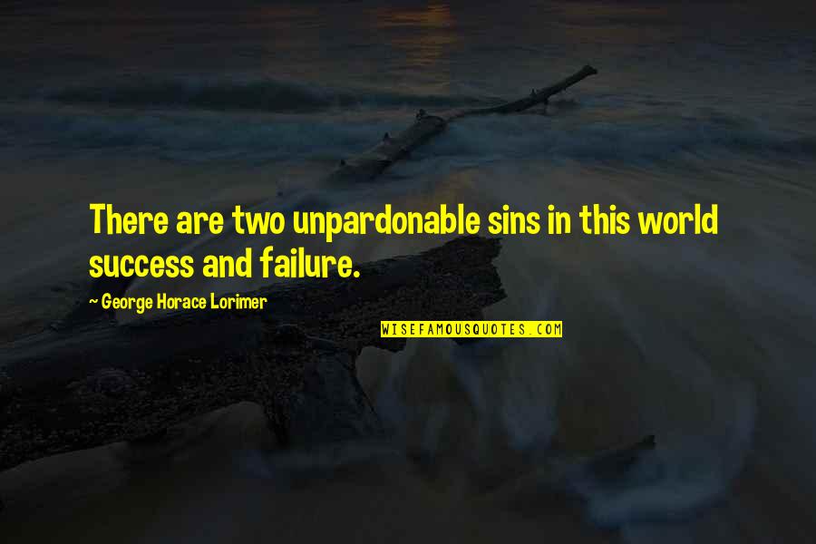 Enrolados Tecidos Quotes By George Horace Lorimer: There are two unpardonable sins in this world Enrolados Tecidos Quotes By George Horace Lorimer: There are two unpardonable sins in this world