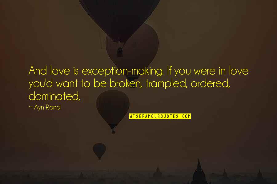 Enroll Quotes By Ayn Rand: And love is exception-making. If you were in