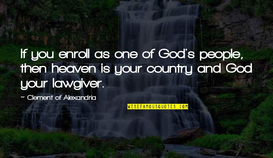 Enroll Quotes By Clement Of Alexandria: If you enroll as one of God's people,