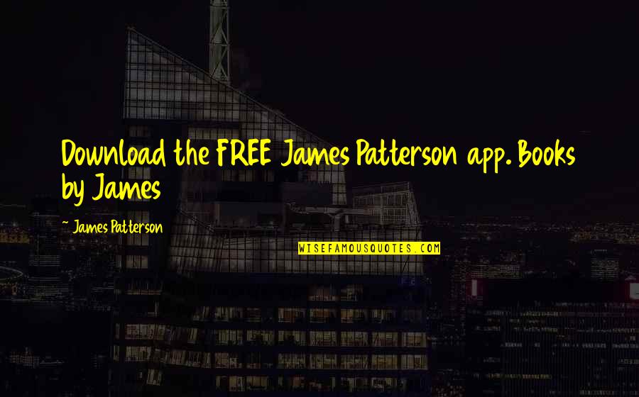Enrollado De Cerdo Quotes By James Patterson: Download the FREE James Patterson app. Books by