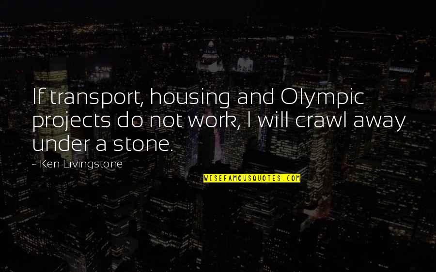 Enrollee Plural Quotes By Ken Livingstone: If transport, housing and Olympic projects do not