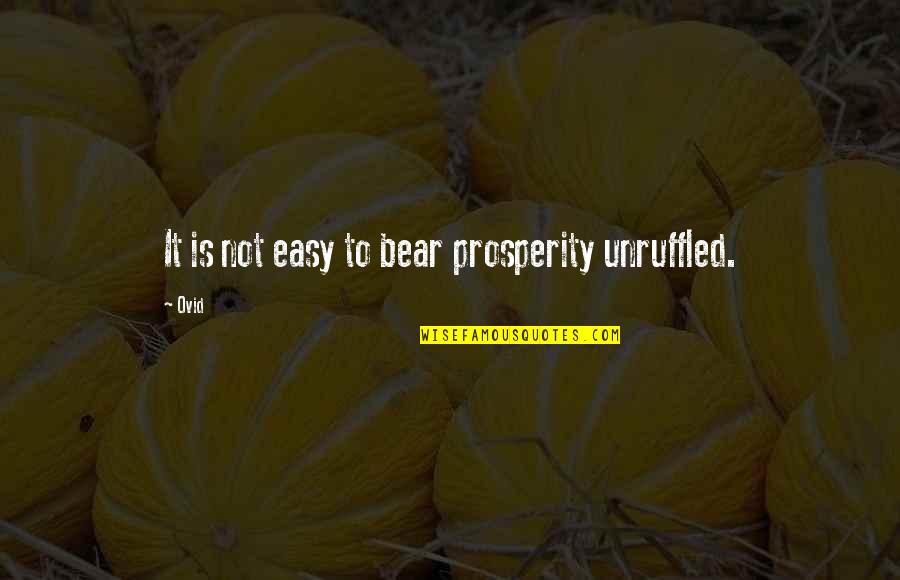 Enrollee Spelling Quotes By Ovid: It is not easy to bear prosperity unruffled.