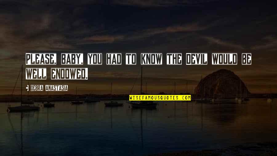 Enrollment Services Quotes By Debra Anastasia: Please, baby, you had to know the Devil Enrollment Services Quotes By Debra Anastasia: Please, baby, you had to know the Devil