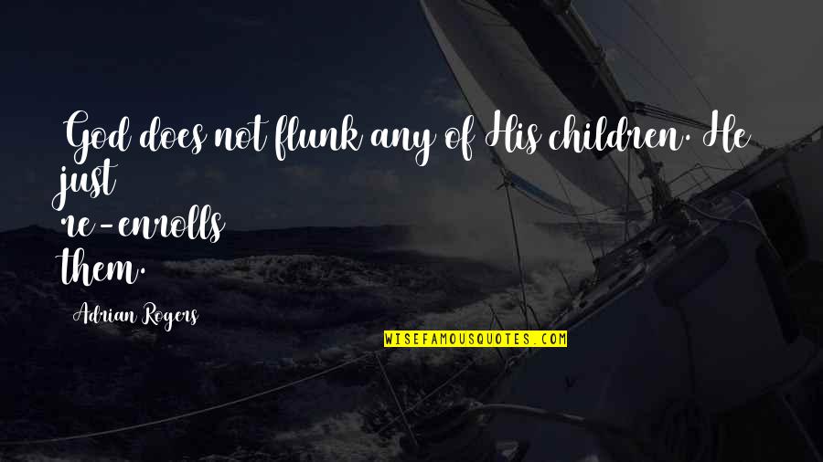 Enrolls Quotes By Adrian Rogers: God does not flunk any of His children.