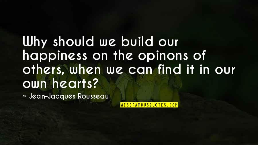 Enrollsa Quotes By Jean-Jacques Rousseau: Why should we build our happiness on the