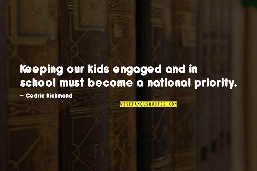 Enrolment Quotes By Cedric Richmond: Keeping our kids engaged and in school must