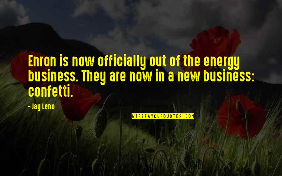 Enron Quotes By Jay Leno: Enron is now officially out of the energy