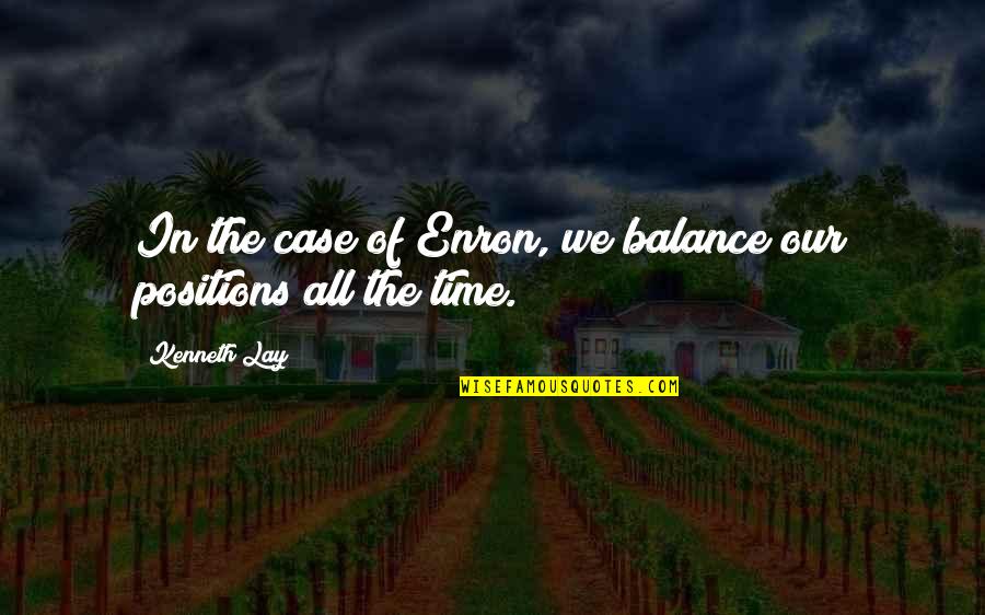 Enron Quotes By Kenneth Lay: In the case of Enron, we balance our