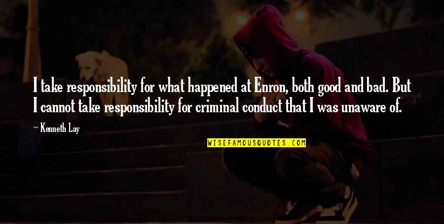 Enron Quotes By Kenneth Lay: I take responsibility for what happened at Enron,