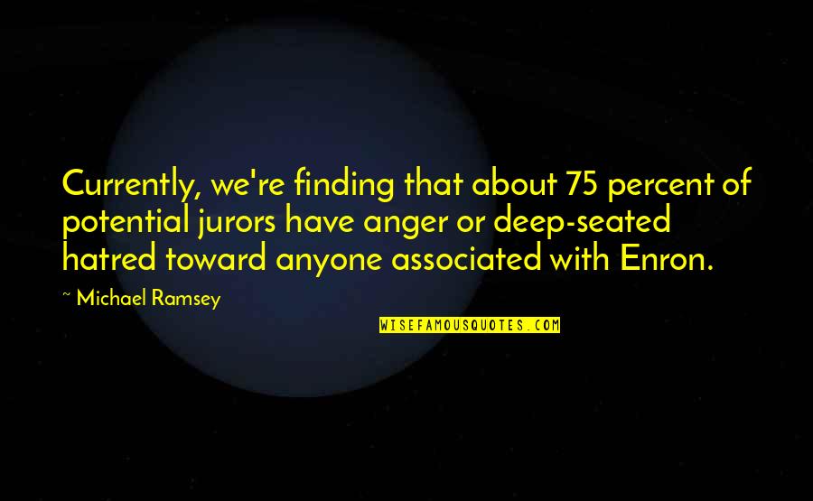Enron Quotes By Michael Ramsey: Currently, we're finding that about 75 percent of