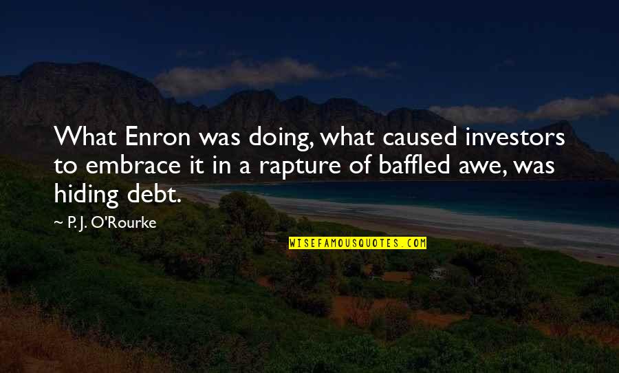 Enron Quotes By P. J. O'Rourke: What Enron was doing, what caused investors to