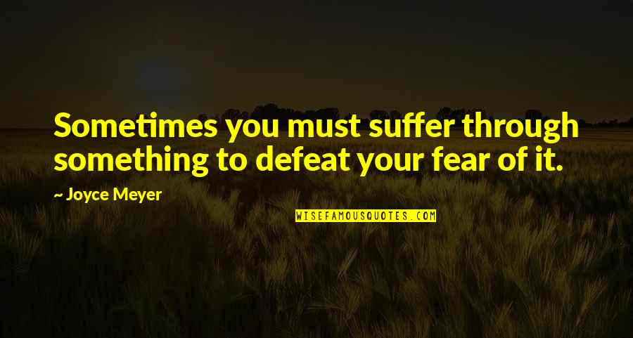 Enron Stock Quotes By Joyce Meyer: Sometimes you must suffer through something to defeat