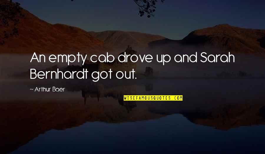 Enroque Significado Quotes By Arthur Baer: An empty cab drove up and Sarah Bernhardt