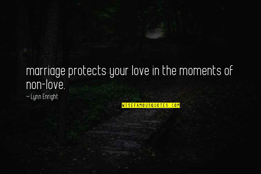 Enroute Quotes By Lynn Enright: marriage protects your love in the moments of