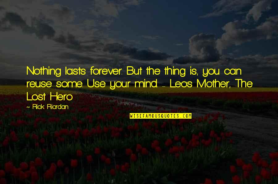 Enroute Quotes By Rick Riordan: Nothing lasts forever. But the thing is, you