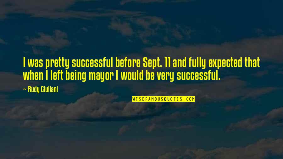 Ens Quotes By Rudy Giuliani: I was pretty successful before Sept. 11 and