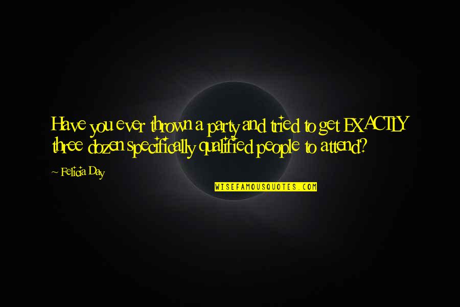 Ensaaf Quotes By Felicia Day: Have you ever thrown a party and tried Ensaaf Quotes By Felicia Day: Have you ever thrown a party and tried