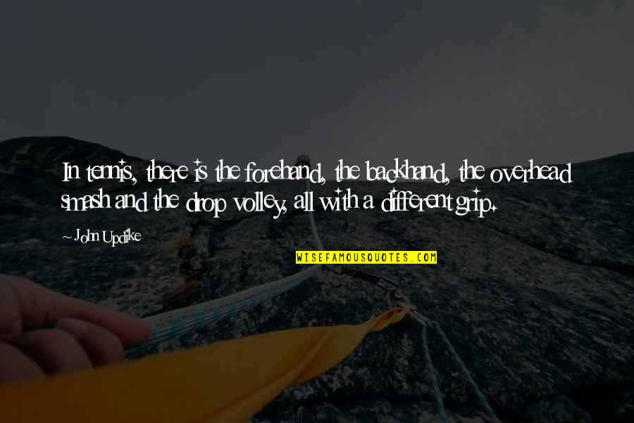 Ensaaf Quotes By John Updike: In tennis, there is the forehand, the backhand, Ensaaf Quotes By John Updike: In tennis, there is the forehand, the backhand,