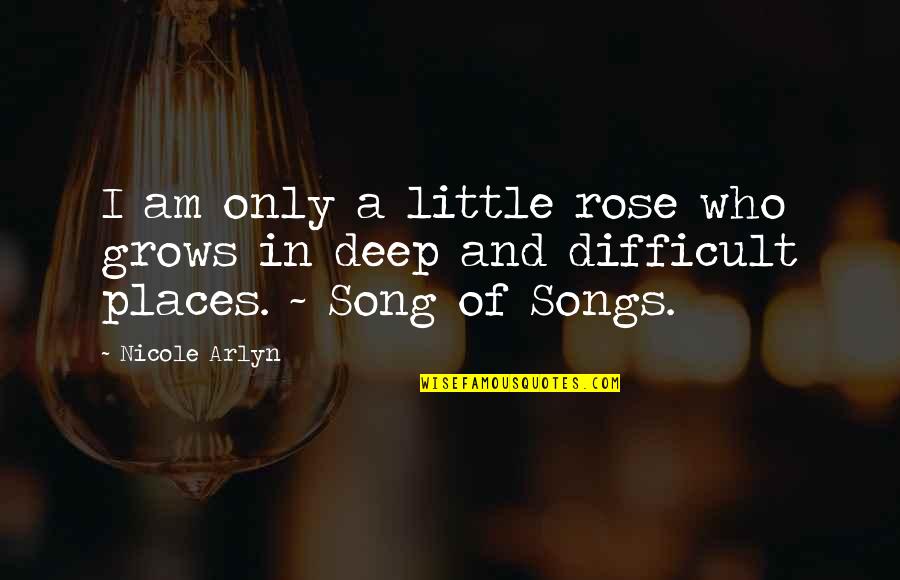 Ensaara Quotes By Nicole Arlyn: I am only a little rose who grows