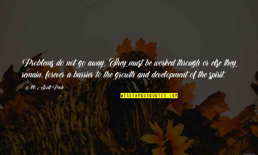 Ensaios Filosoficos Quotes By M. Scott Peck: Problems do not go away. They must be Ensaios Filosoficos Quotes By M. Scott Peck: Problems do not go away. They must be