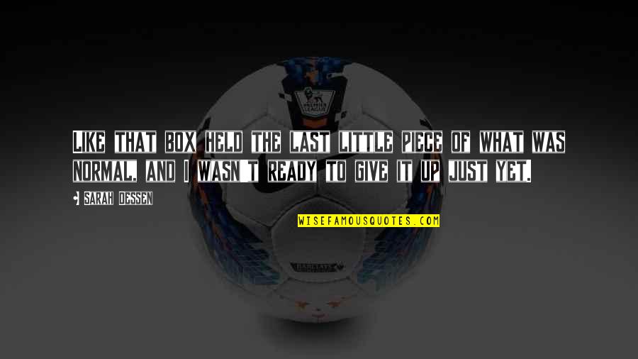 Ensaios Filosoficos Quotes By Sarah Dessen: Like that box held the last little piece Ensaios Filosoficos Quotes By Sarah Dessen: Like that box held the last little piece