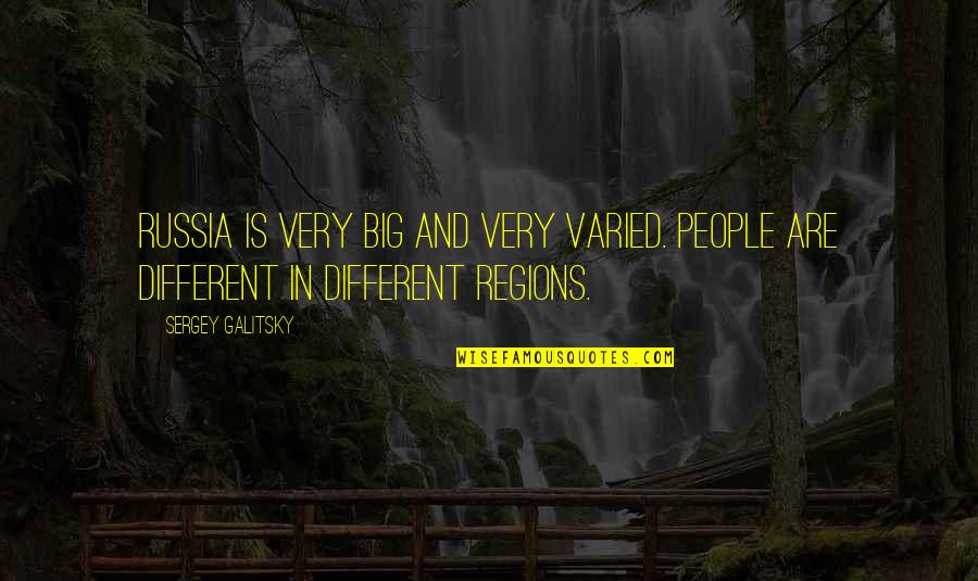 Ensaios Filosoficos Quotes By Sergey Galitsky: Russia is very big and very varied. People