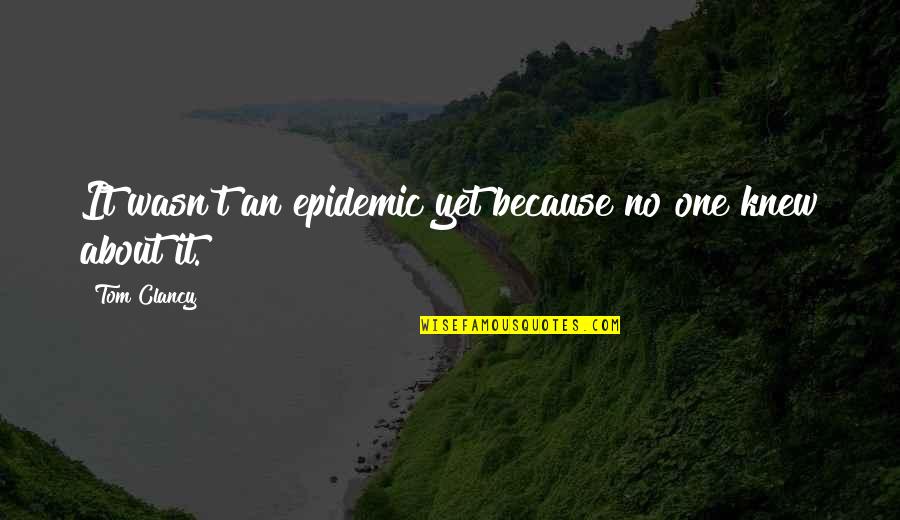 Ensaios Filosoficos Quotes By Tom Clancy: It wasn't an epidemic yet because no one